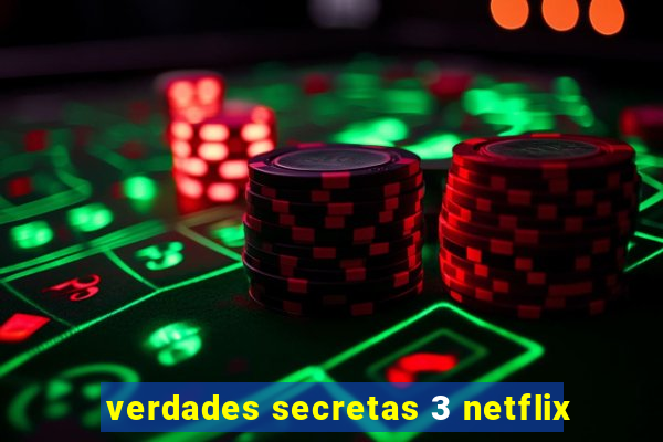 verdades secretas 3 netflix